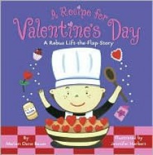 A Recipe for Valentine's Day: A Rebus Lift-The-Flap Story - Marion Dane Bauer