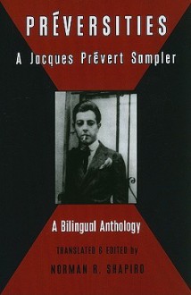 Preversities: A Jacques Prevert Sampler - Jacques Prévert, Norman R. Shapiro