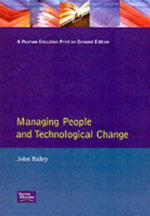 Managing People and Technological Change - John Bailey