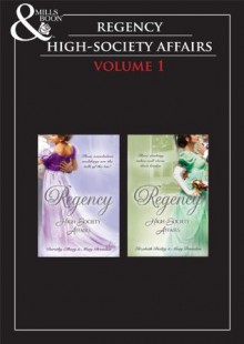 Regency High Society Vol 1 (Mills & Boon Historical): A Hasty Betrothal / A Scandalous Marriage / The Count's Charade / The Rake and the Rebel - Dorothy Elbury, Mary Brendan, Elizabeth Bailey