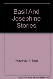 The Basil and Josephine Stories - F. Scott Fitzgerald, John Kuehl, Jackson R. Bryer