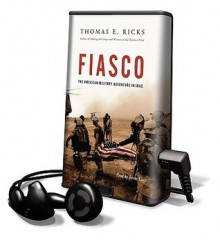 Fiasco: The American Military Adventure in Iraq - Thomas E. Ricks, James Lurie