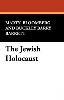 The Jewish Holocaust - Marty Bloomberg, Buckley B. Barrett, Boden Clark