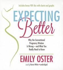 Expecting Better: How to Fight the Pregnancy Establishment with Facts - Emily Oster, To Be Announced