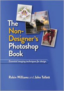 The Non-Designer's Photoshop Book - Robin P. Williams, John Tollett