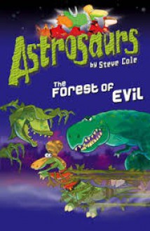 The Forest of Evil (Astrosaurs: Book 19) - Steve Cole