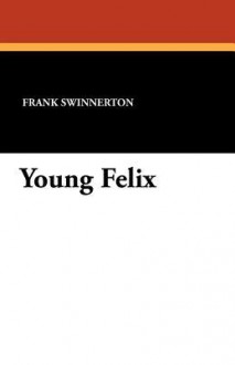 Young Felix - Frank Swinnerton