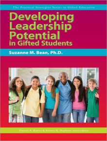 Developing Leadership Potential in Gifted Students - Suzanne M. Bean, Frances A. Karnes, Kristen R. Stephens