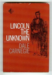 Lincoln the Unknown - Dale Carnegie