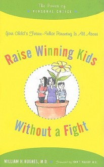 Raise Winning Kids without a Fight: The Power of Personal Choice - William Hughes, John Walkup