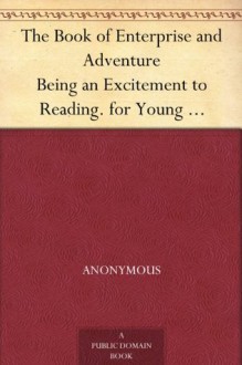 The Book of Enterprise and AdventureBeing an Excitement to Reading. for Young People. a New and Condensed Edition. - N/A