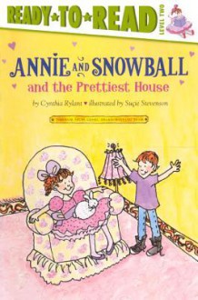 Annie and Snowball and the Prettiest House - Cynthia Rylant, Suçie Stevenson