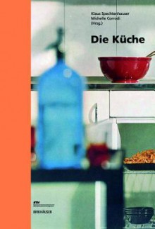 Die Kuche: Lebenswelt, Nutzung, Perspektiven - Klaus Spechtenhauser, Michelle Corrodi