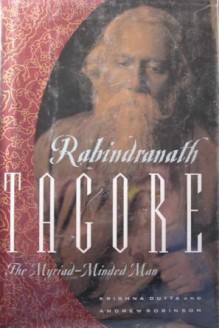 Rabindranath Tagore: The Myriad-Minded Man - Krishna Dutta, Andrew Robinson