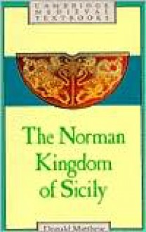 The Norman Kingdom of Sicily (Cambridge Medieval Textbooks) - Donald Matthew