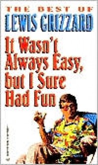 It Wasn't Always Easy, but I Sure Had Fun - Lewis Grizzard