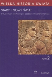 Stary i Nowy Świat. Od "rewolucji" neolitycznej do podbojów Aleksandra Wielkiego - Joachim Śliwa, Janusz A. Ostrowski, Janusz Krzysztof Kozłowski, Adina Zemanek, Jan Chochorowski, Krzysztof M. Ciałowicz, Małgorzata Kaczanowska, Joanna Wolska-Lenarczyk, Jarosław Źrałka