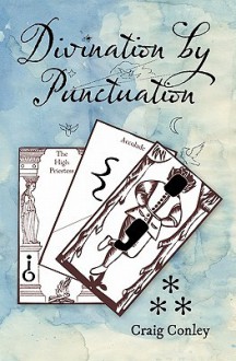 Divination By Punctuation - Craig Conley