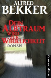 Dein Albtraum wird zur Wirklichkeit (Unheimlicher Roman/Romantic Thriller) (German Edition) - Alfred Bekker, Steve Mayer