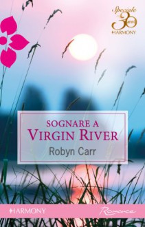 Sognare a Virgin River (Italian Edition) - Robyn Carr