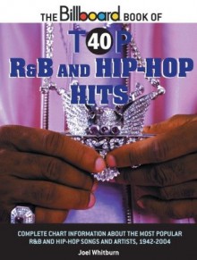 The Billboard Book of Top 40 R&B and Hip-Hop Hits (Billboard Book of Top 40 Hits) - Joel Whitburn