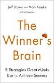 The Winner's Brain: 8 Strategies Great Minds Use to Achieve Success - Jeff Brown, Mark Fenske