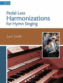 Pedal-Less Harmonizations for Hymn Singing - Lani Smith