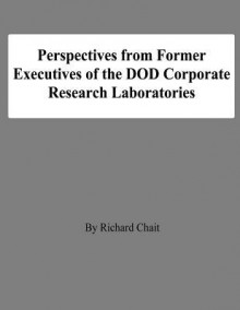 Perspectives from Former Executives of the Dod Corporate Research Laboratories - Richard Chait