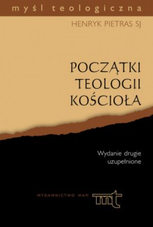 Początki teologii Kościoła - Henryk Pietras SJ