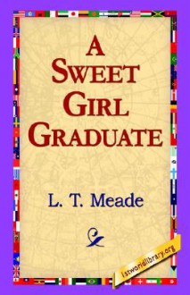 A Sweet Girl Graduate - L.T. Meade