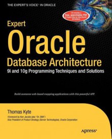 Expert Oracle Database Architecture: 9i and 10g Programming Techniques and Solutions - Thomas Kyte, Tony Davis