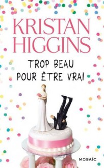 Trop beau pour être vrai (Mosaïc) (French Edition) - Kristan Higgins