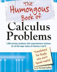 The Humongous Book of Calculus Problems - W. Michael Kelley