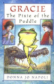 Gracie, The Pixie of the Puddle - Donna Jo Napoli, Judy Schachner