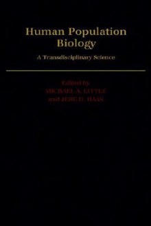 Human Population Biology: A Transdisciplinary Science - Michael A. Little