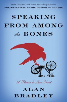 Speaking from Among the Bones: A Flavia de Luce Novel - Alan Bradley