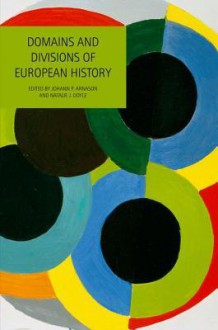 Domains and Divisions of European History - Johann P. Arnason, Natalie Doyle