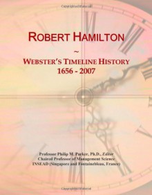 Robert Hamilton: Webster's Timeline History, 1656 - 2007 - Icon Group International