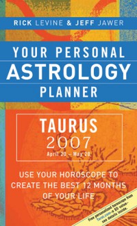Your Personal Astrology Planner 2007: Taurus - Rick Levine, Jeff Jawer