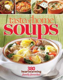 Taste of Home Soups: 380 Heartwarming Family Favorites - Taste of Home