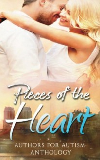 Pieces of the Heart: Authors for Autism - Cherron Riser, Maggie Adams, Shannon Bell, Robbie Cox, Chrys Fey, Joan Hazel, Violet Howe, Brenda Hunt, Paradox Book Cover Designs ., Kelly Hartigan