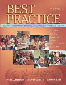 Best Practice: Today's Standards for Teaching and Learning in America's Schools - Steven Zemelman, Harvey Daniels