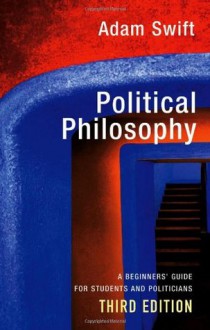 Political Philosophy: A Beginners' Guide for Students and Politicians - Adam Swift