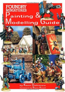 FOUNDRY MINIATURES PAINTING AND MODELING GUIDE - Kevin Dallimore, Bryan Ansell