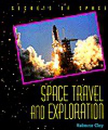 Space Travel and Exploration - Rebecca Clay, Arthur R. Upgren