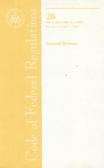 Code of Federal Regulations, Title 26, Internal Revenue, Pt. 1 (Sections 1.1001-1.1400), Revised as of April 1, 2006 - (United States) Office of the Federal Register, (United States) Office of the Federal Register