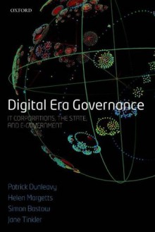 Digital Era Governance: IT Corporations, the State, and e-Government - Patrick Dunleavy, Helen Margetts, Simon Bastow, Jane Tinkler