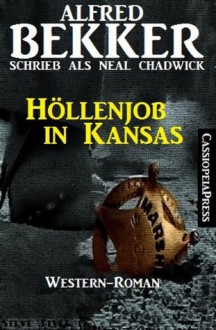 Höllenjob in Kansas (Neal Chadwick Western-Edition) (German Edition) - Alfred Bekker, Neal Chadwick, Steve Mayer