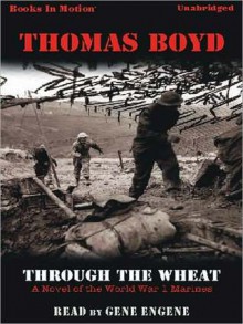 Through the Wheat: A Novel of the World War 1 Marines - Thomas Boyd, Gene Engene