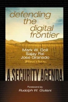 Defending The Digital Frontier A Security Agenda - Sajay Rai, Sajai Rai, Joe Granado